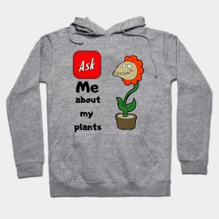 ASK ME ABOUT MY PLANTS Hoodie